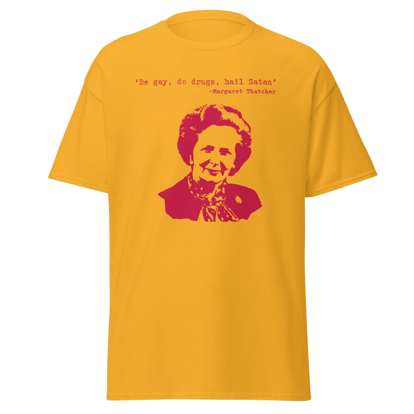 Be gay, do drugs, hail Satan Margaret Thatcher T-shirt