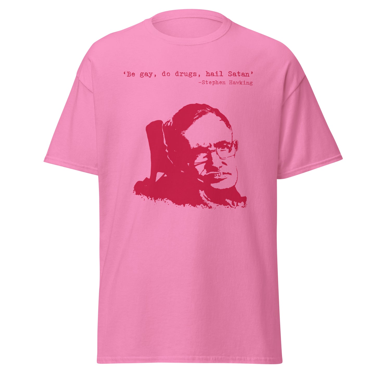 Be gay, do drugs, hail Satan! Stephen Hawking T-shirt