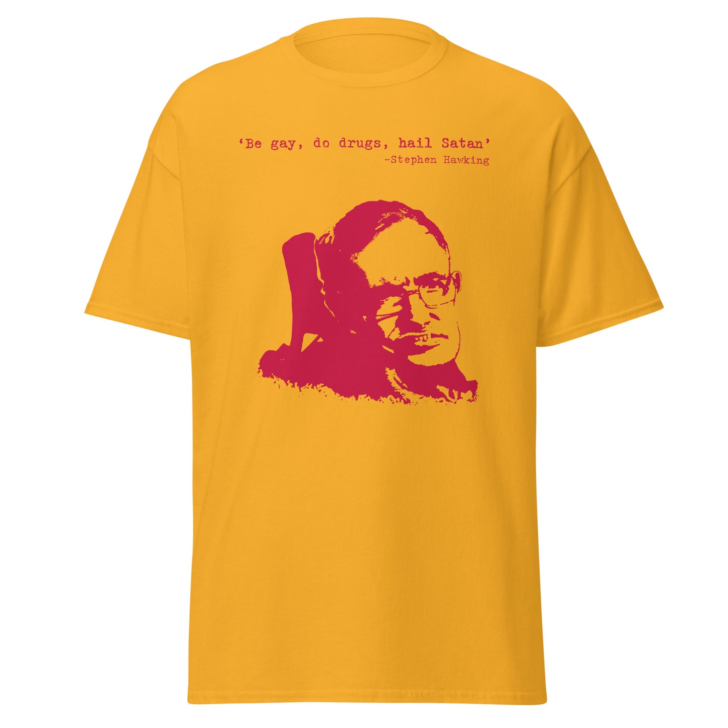 Be gay, do drugs, hail Satan! Stephen Hawking T-shirt