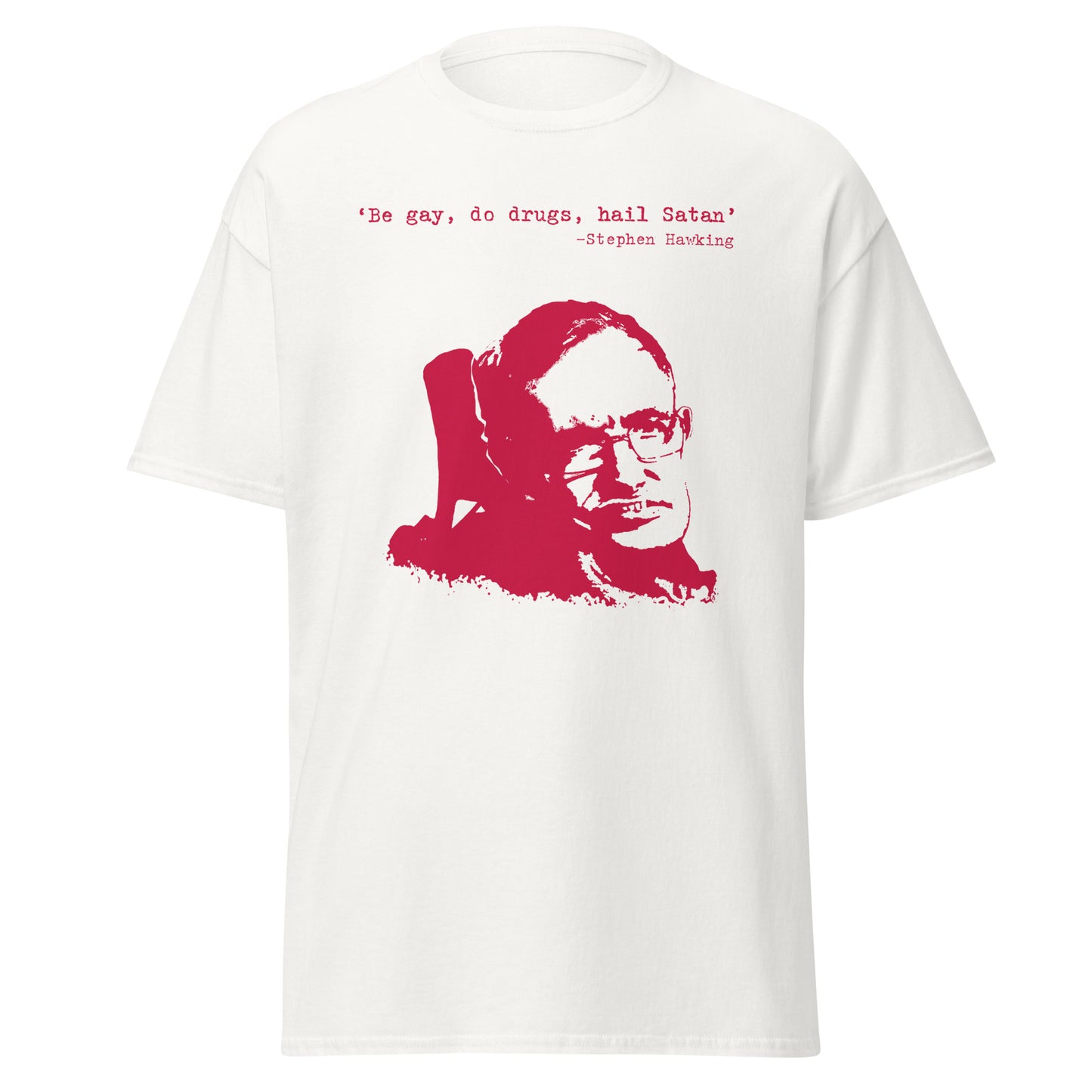 Be gay, do drugs, hail Satan! Stephen Hawking T-shirt