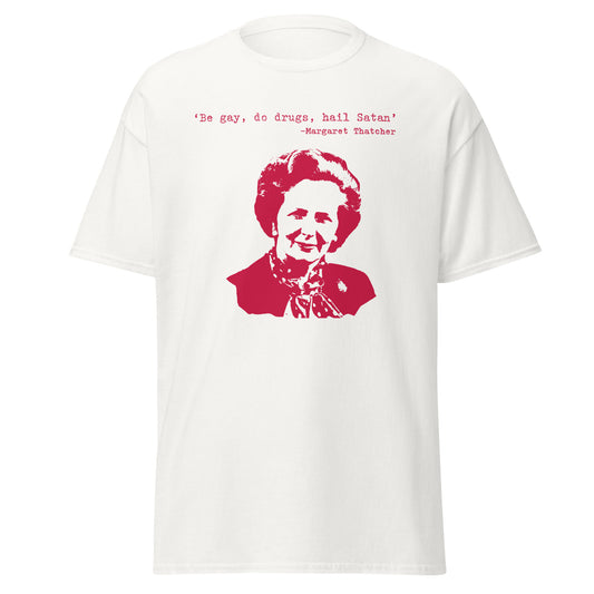 Be gay, do drugs, hail Satan Margaret Thatcher T-shirt